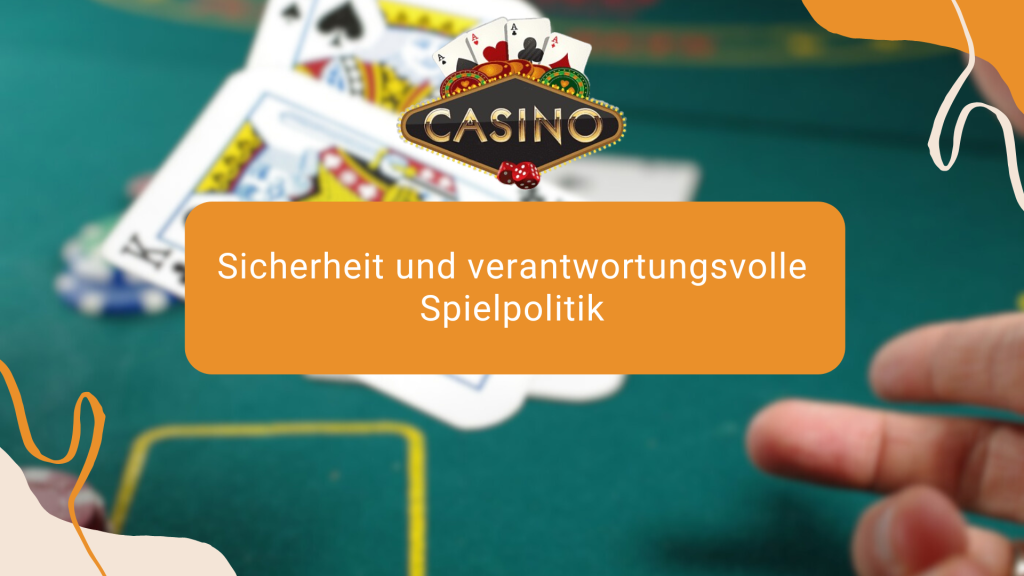 Sicherheit und verantwortungsvolle Spielpolitik