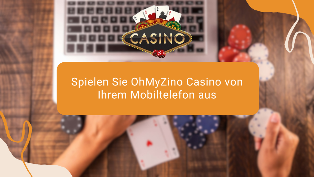 Spielen Sie OhMyZino Casino von Ihrem Mobiltelefon aus