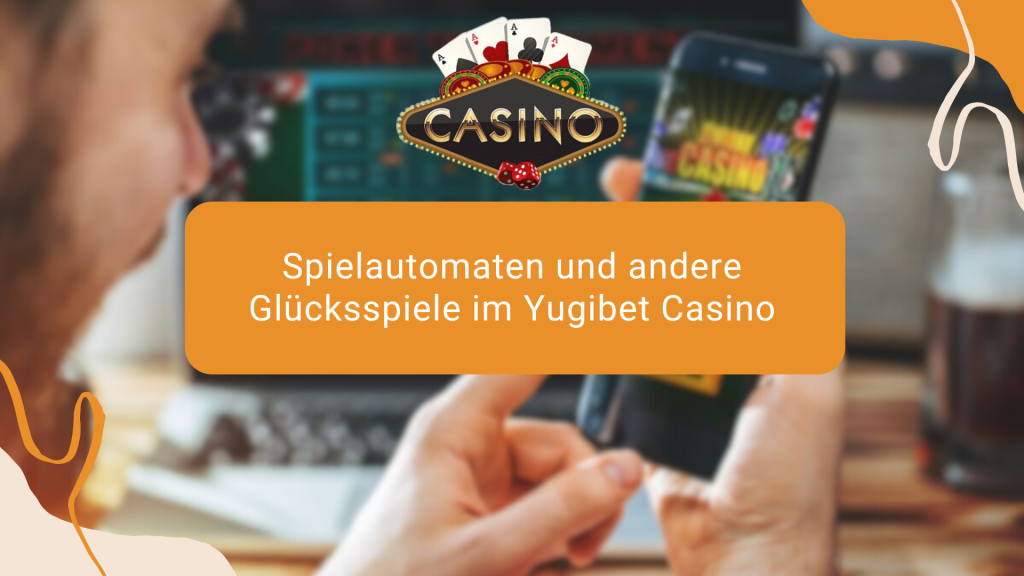 Spielautomaten und andere Glücksspiele im Yugibet Casino 