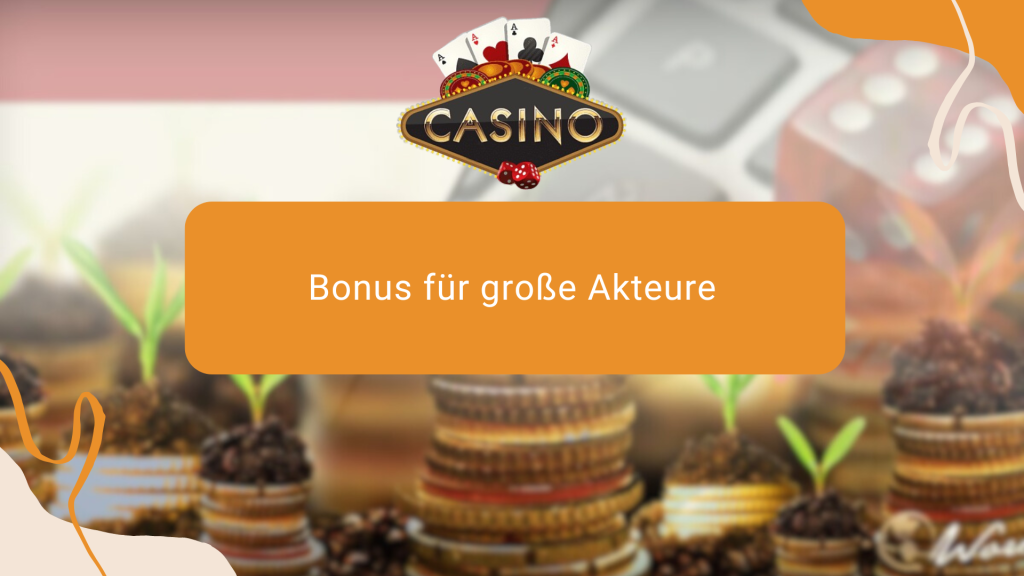 Bonus für große Akteure