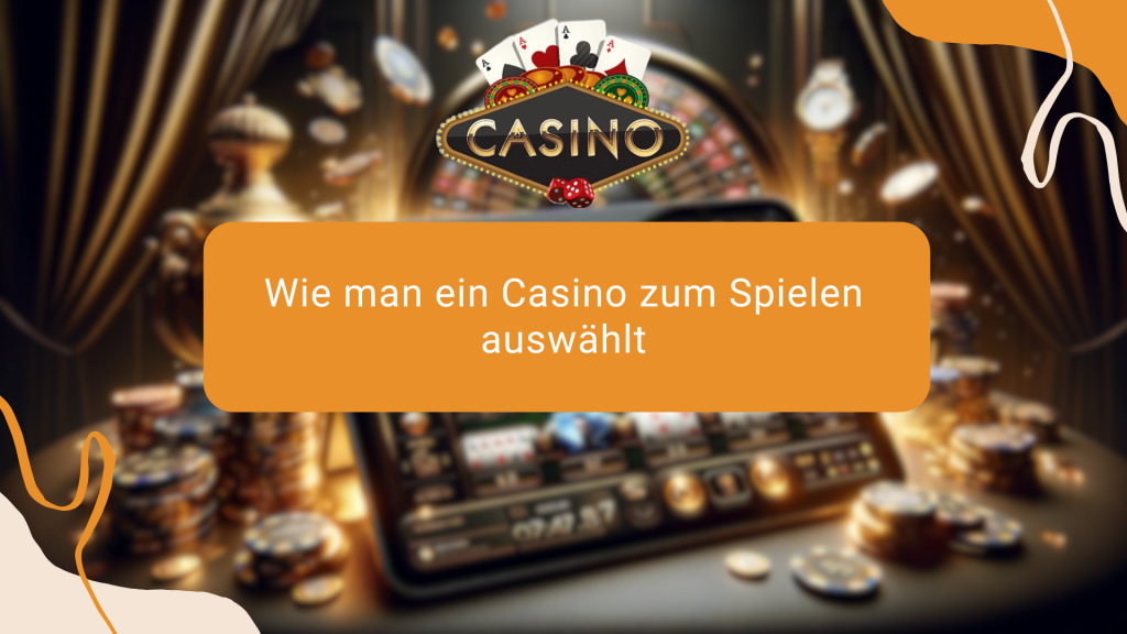 Wie man ein Casino zum Spielen auswählt 