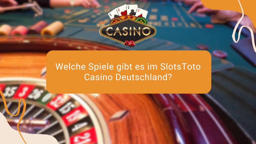 Welche Spiele gibt es im SlotsToto Casino Deutschland?